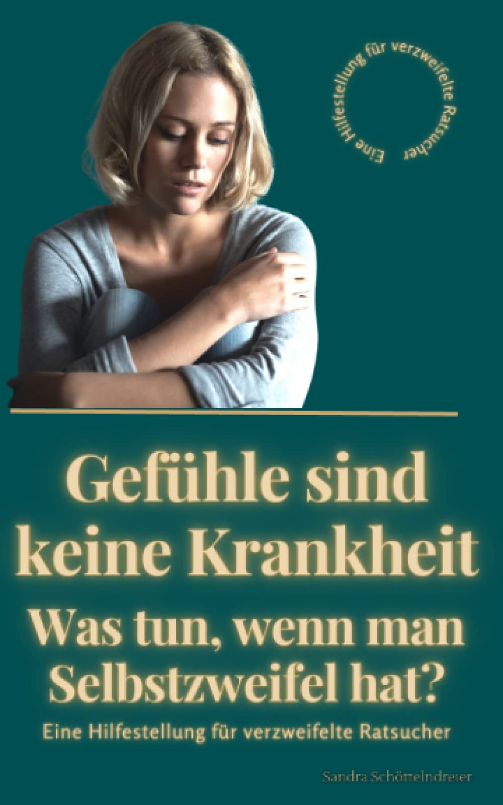 Gefühle sind keine Krankheit | Was tun, wenn man Selbstzweifel hat?: Eine Hilfestellung für verzweifelte Ratsucher Health, Nutrition & Fitness