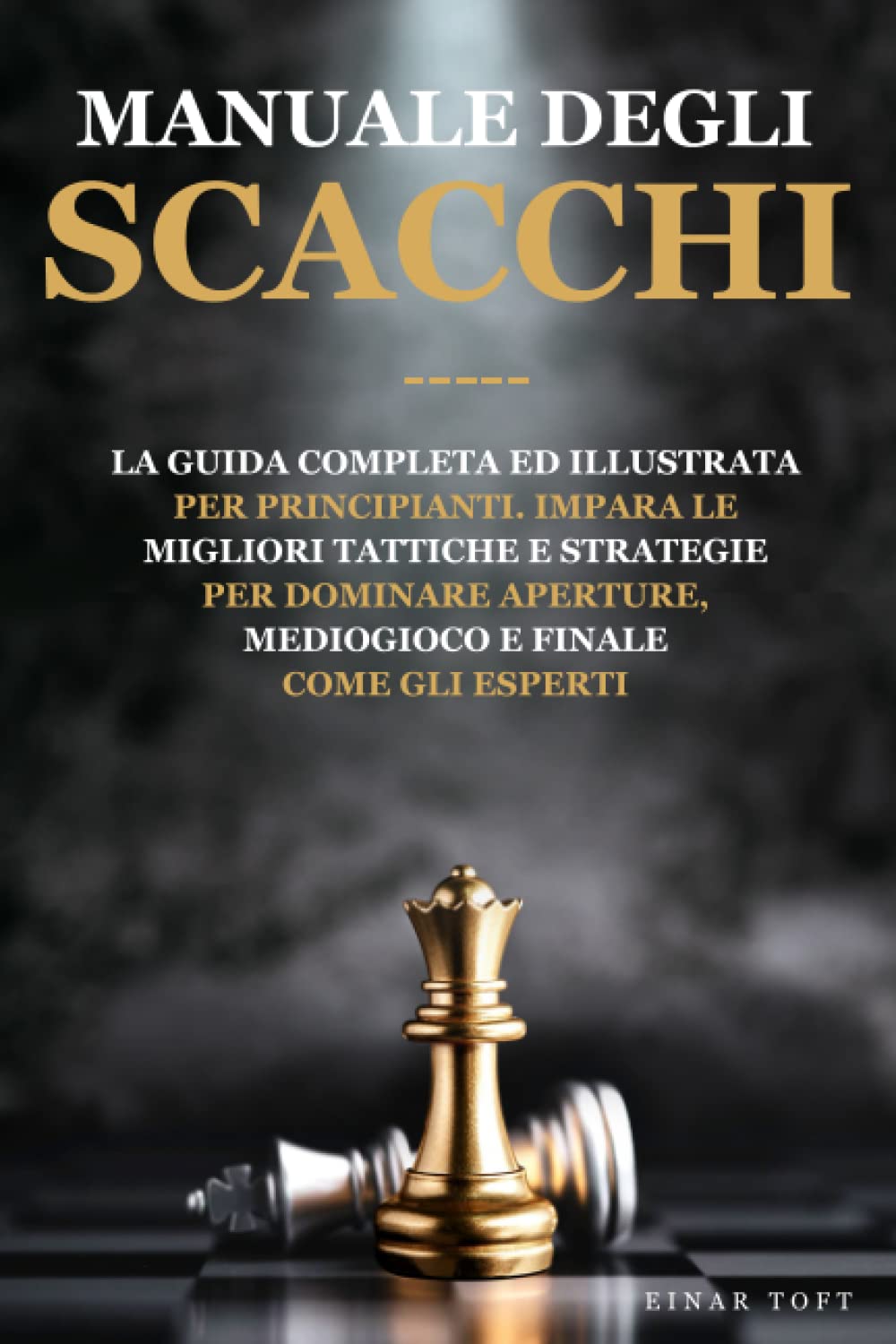 Manuale degli Scacchi: La guida completa ed illustrata per principianti | Impara le migliori Tattiche e Strategie per dominare Aperture, Mediogioco e Finale come gli esperti Mathematics