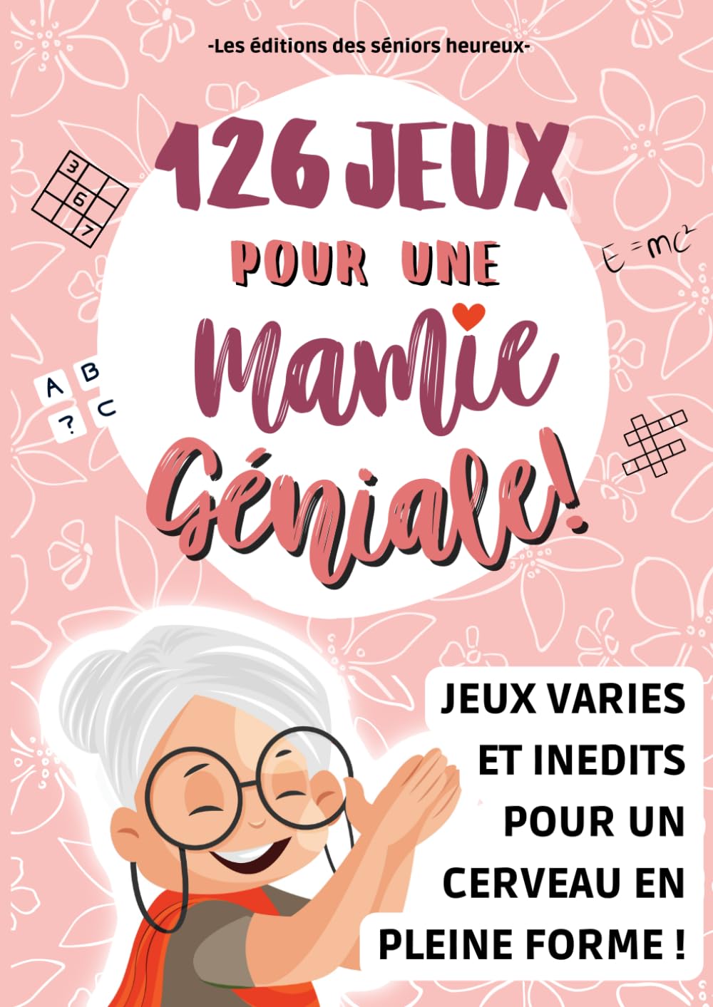126 JEUX POUR UNE MAMIE GENIALE !: Un cahier d'activités senior avec des exercices passionnants pour maintenir le cerveau des personnes âgées en ... (Jeux et activités pour séniors, Band 1) Medicine