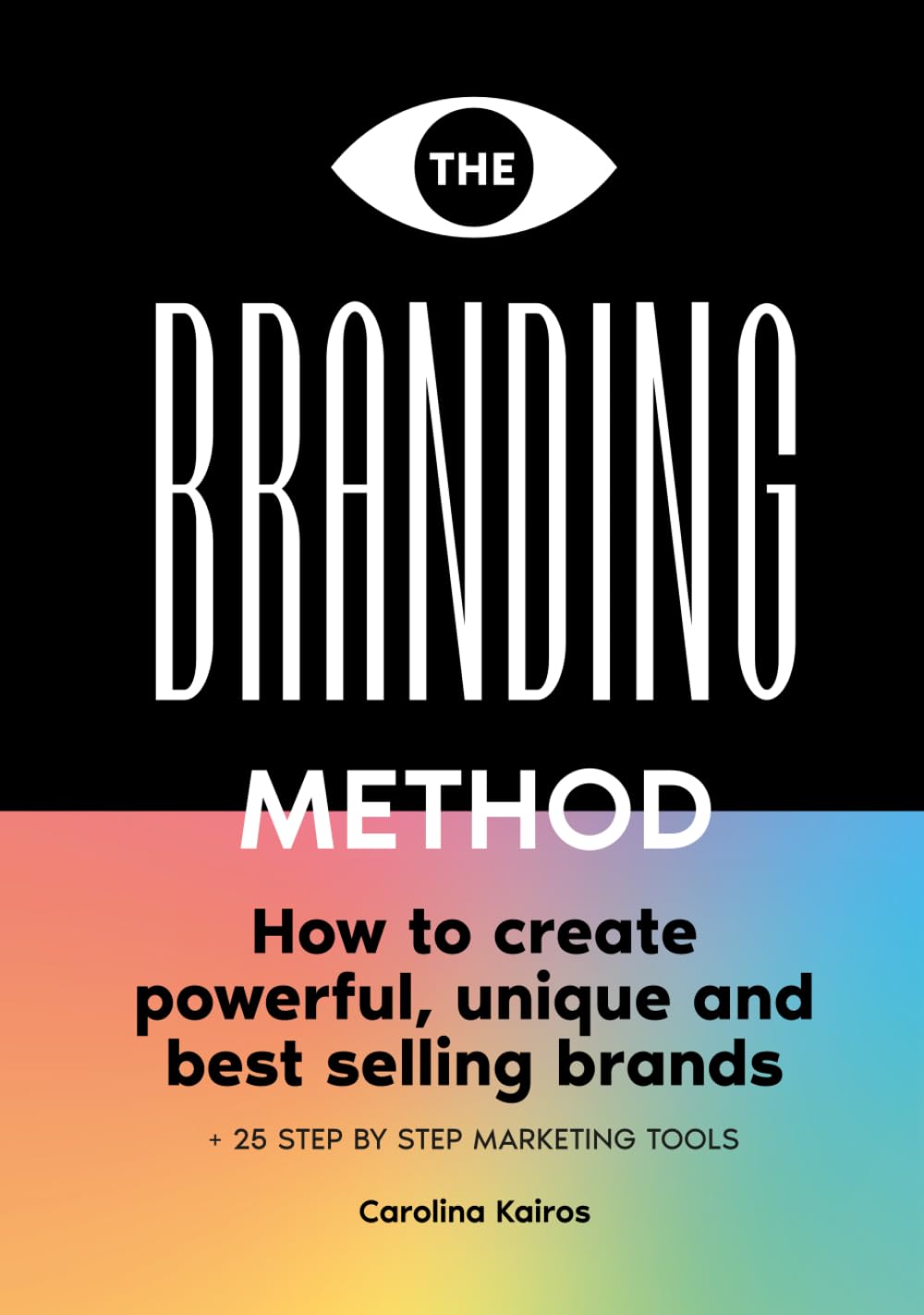 The Branding Method: How to create powerful, unique and best selling brands + 25 step by step marketing tools Business, Finance & Career