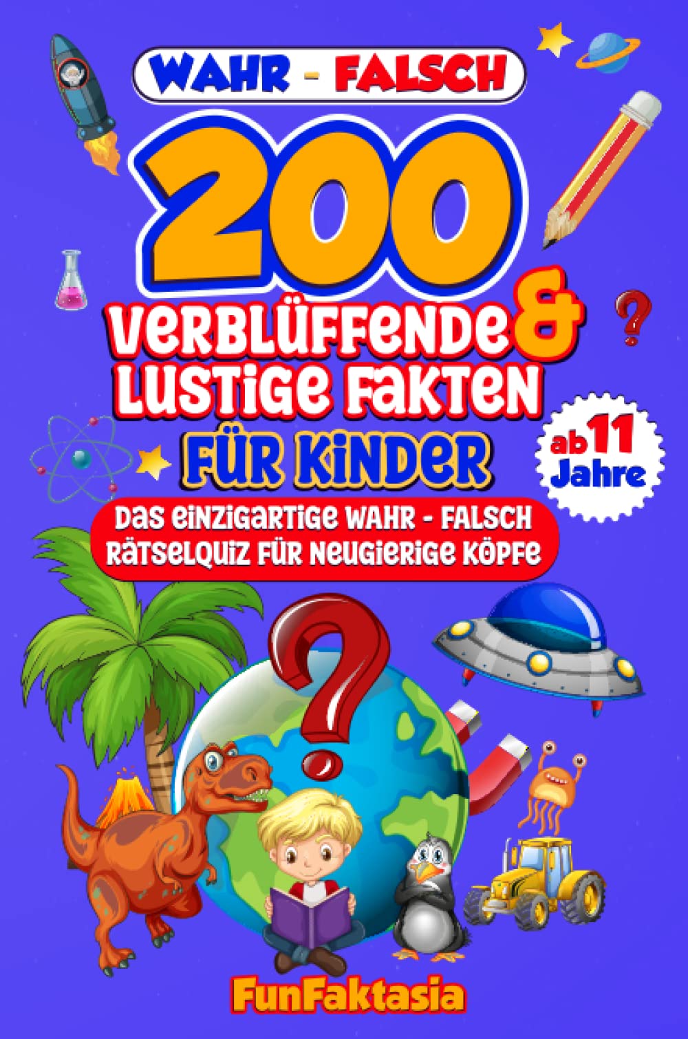 WAHR oder FALSCH? - 200 verblüffende & lustige Fakten für Kinder ab 11 Jahre: Das einzigartige Rätselquiz für neugierige Köpfe, Quiz zum Ausfüllen Leisure & Fun