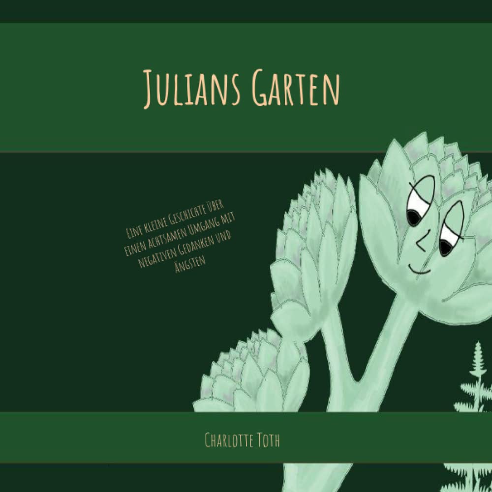 Julians Garten: Eine kleine Geschichte über einen achtsamen Umgang mit negativen Gedanken und Ängsten Contemporary literature