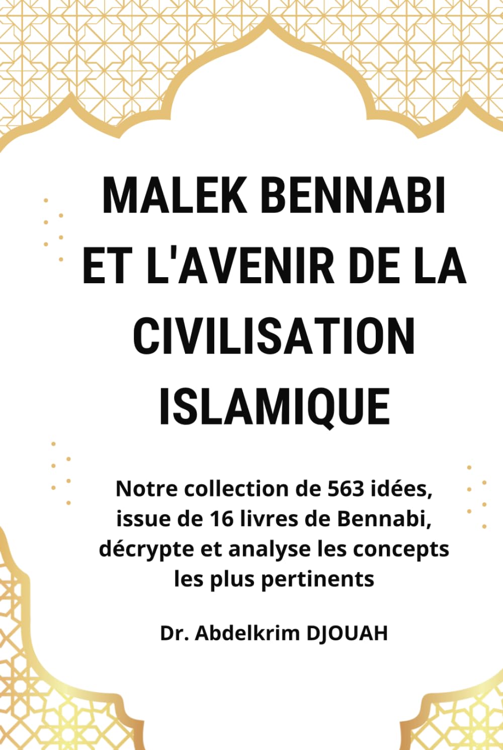 Malek Bennabi et l'avenir de la civilisation islamique: Notre collection de 563 idées, issue de 16 livres de Bennabi, décrypte et analyse les concepts les plus pertinents. book