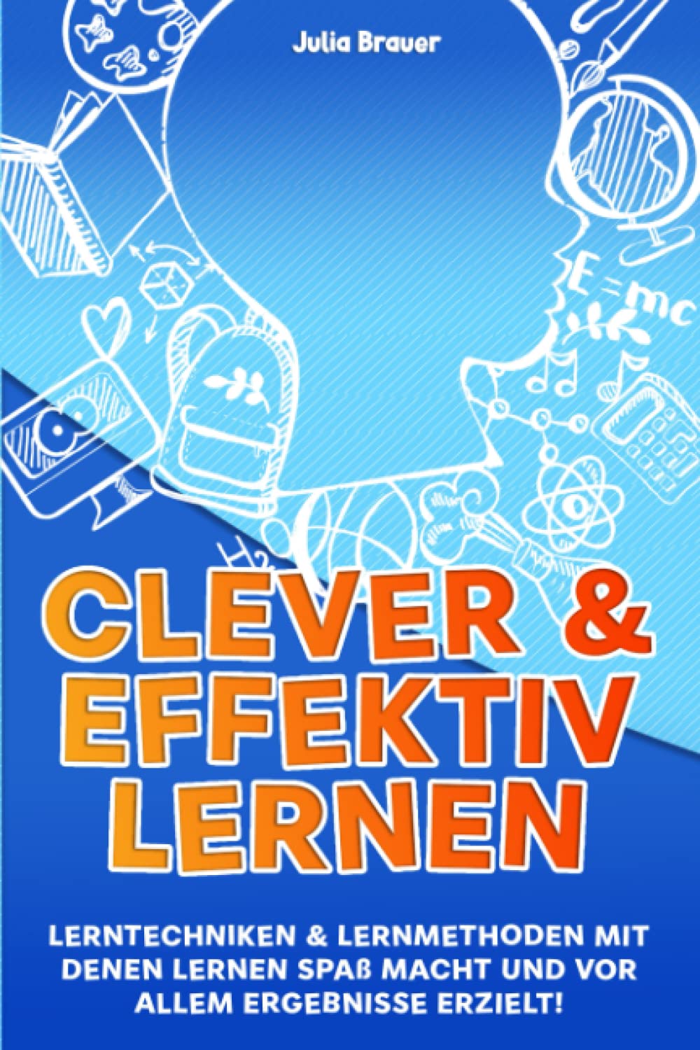 Clever und effektiv lernen: Lerntechniken & Lernmethoden mit denen lernen Spaß macht und vor allem Ergebnisse erzielt! Learning & Reference