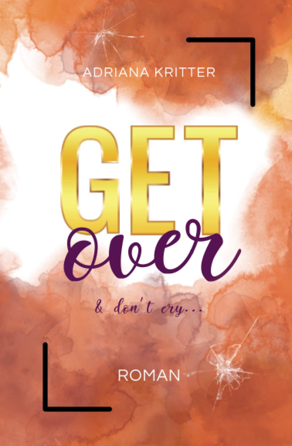 Get over & don't cry (Get away & don't look back, 2): Eine spannende und berührende New Adult Romance Romantic Thrillers