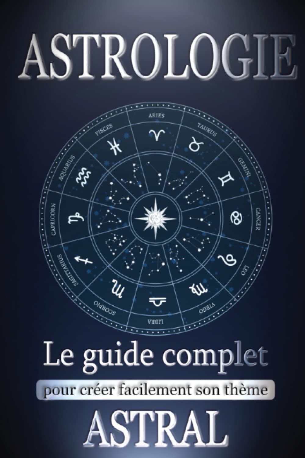Astrologie: Le Guide Complet pour Créer Facilement son Thème Astral - Trouvez votre âme sœur ou réalisez votre potentiel avec le livre facile spécial débutant - Inclus une initiation à la Tarologie Religion & Esotericism