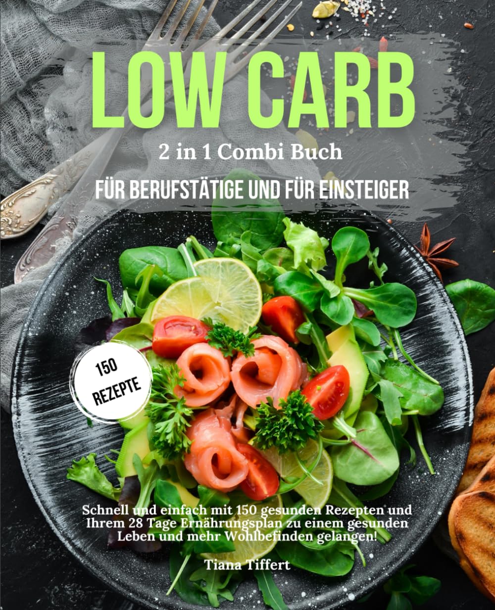 Low Carb für Berufstätige & Low Carb für Einsteiger 2 in 1 Combi Buch: Schnell und einfach mit 150 gesunden Rezepten und 28 Tage Ernährungsplan zu einem gesunden Leben und mehr Wohlbefinden gelangen! Health, Nutrition & Fitness
