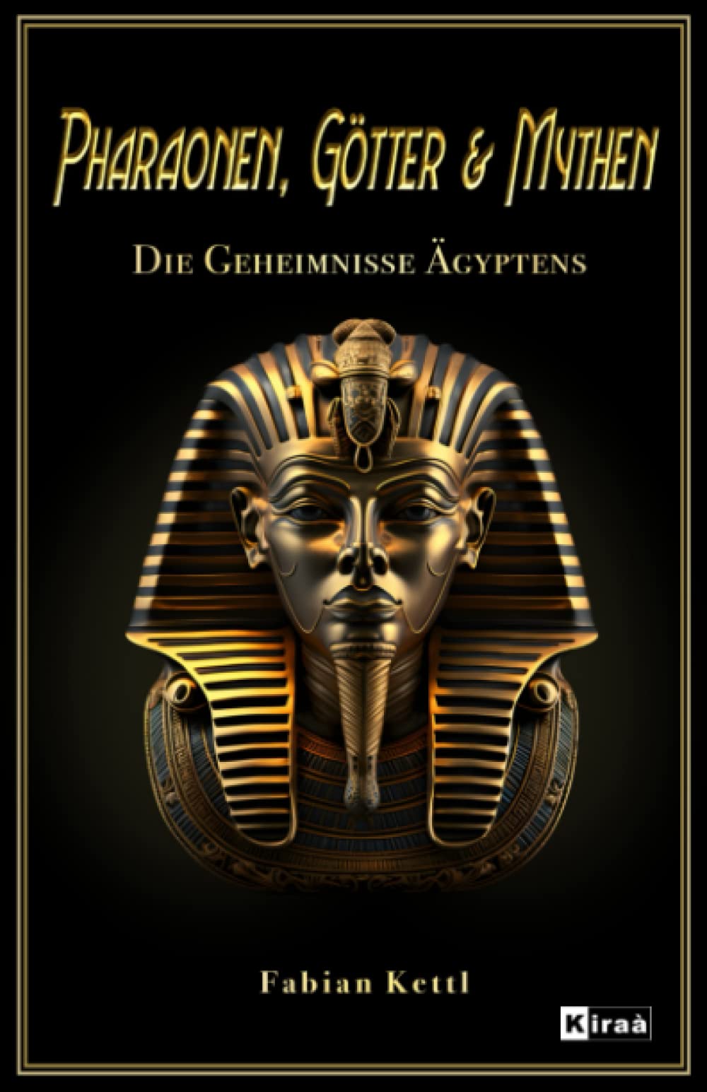 Pharaonen, Götter & Mythen - Die Geheimnisse Ägyptens: Das Buch über Ra und alle Mythen und Götter des alten Ägyptens (Weltgeschichte spannend aufgearbeitet, Band 2) Social Sciences