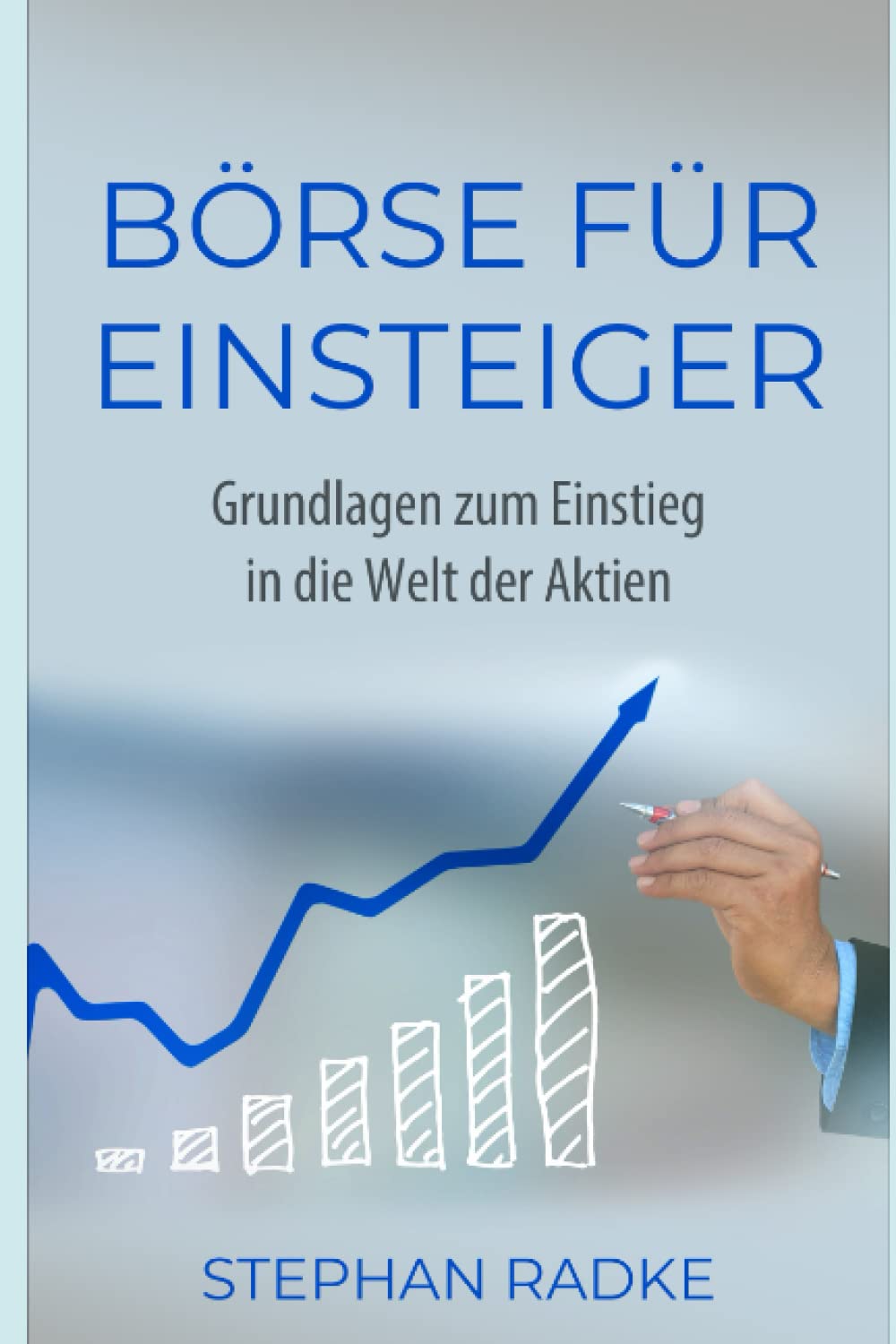 Börse für Einsteiger: Grundlagen zum Einstieg in die Welt der Aktien Business, Finance & Career