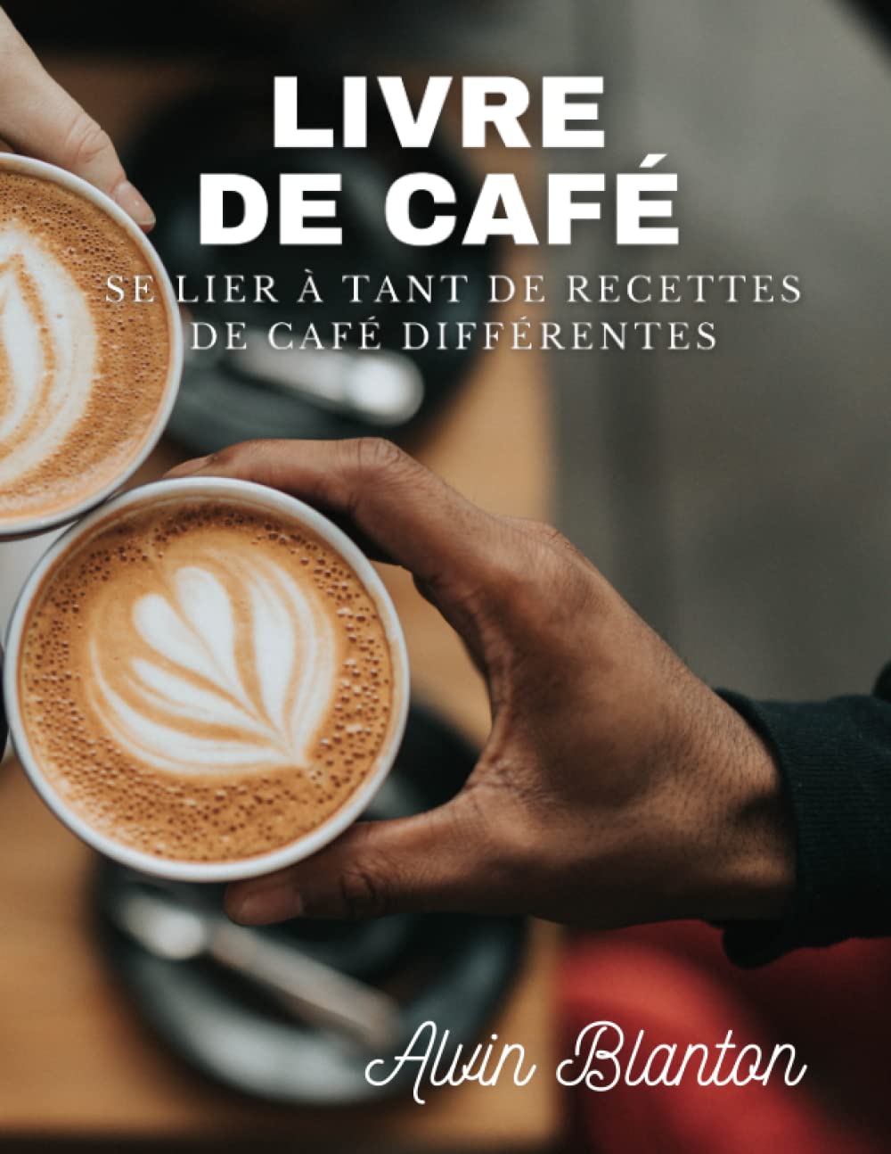 Livre de café: se lier à tant de recettes de café différentes Cooking & Enjoying