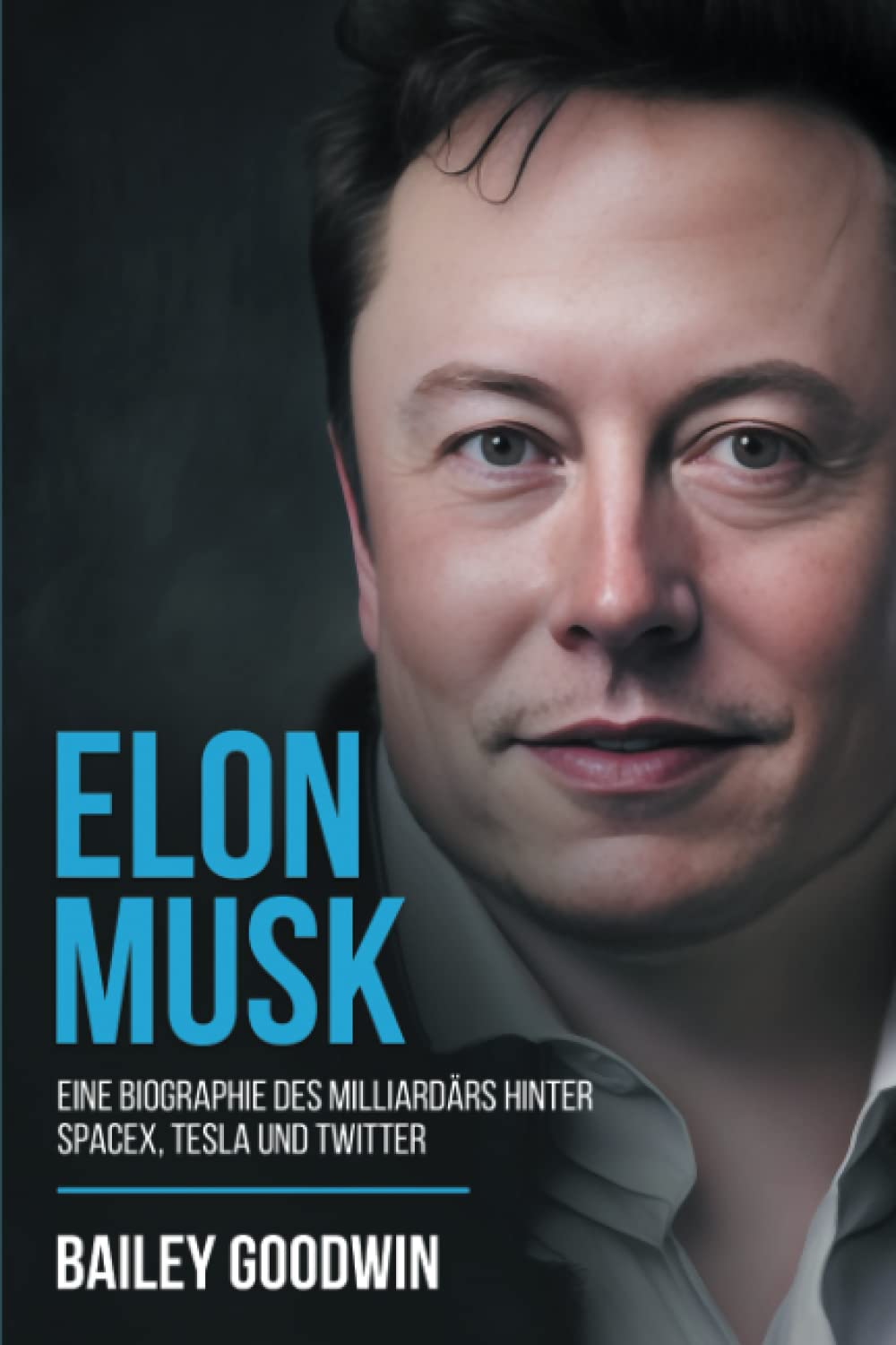 Elon Musk: Eine Biographie des Milliardärs hinter SpaceX, Tesla und Twitter Politics & Society
