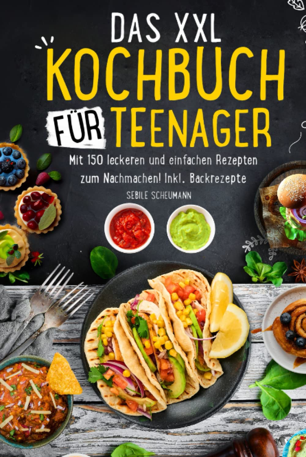 Das XXL Kochbuch für Teenager: Mit 150 leckeren und einfachen Rezepten zum Nachmachen! Inkl. Backrezepte Cooking & Enjoying