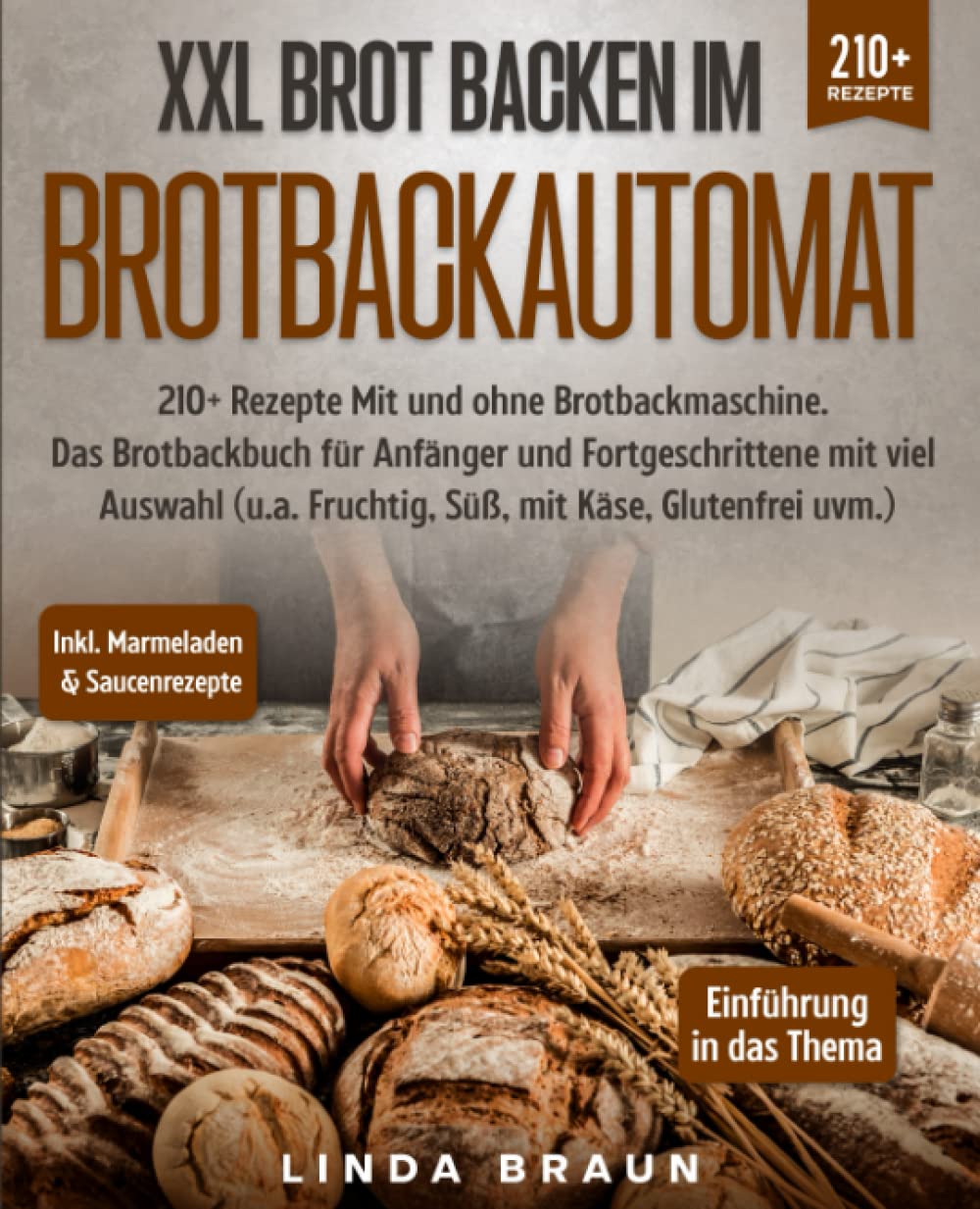 XXL Brot backen im Brotbackautomat: 210+ Rezepte Mit und ohne Brotbackmaschine. Das Brotbackbuch für Anfänger und Fortgeschrittene mit viel Auswahl (u.a. Fruchtig, Süß, mit Käse, Glutenfrei uvm.) Cooking & Enjoying