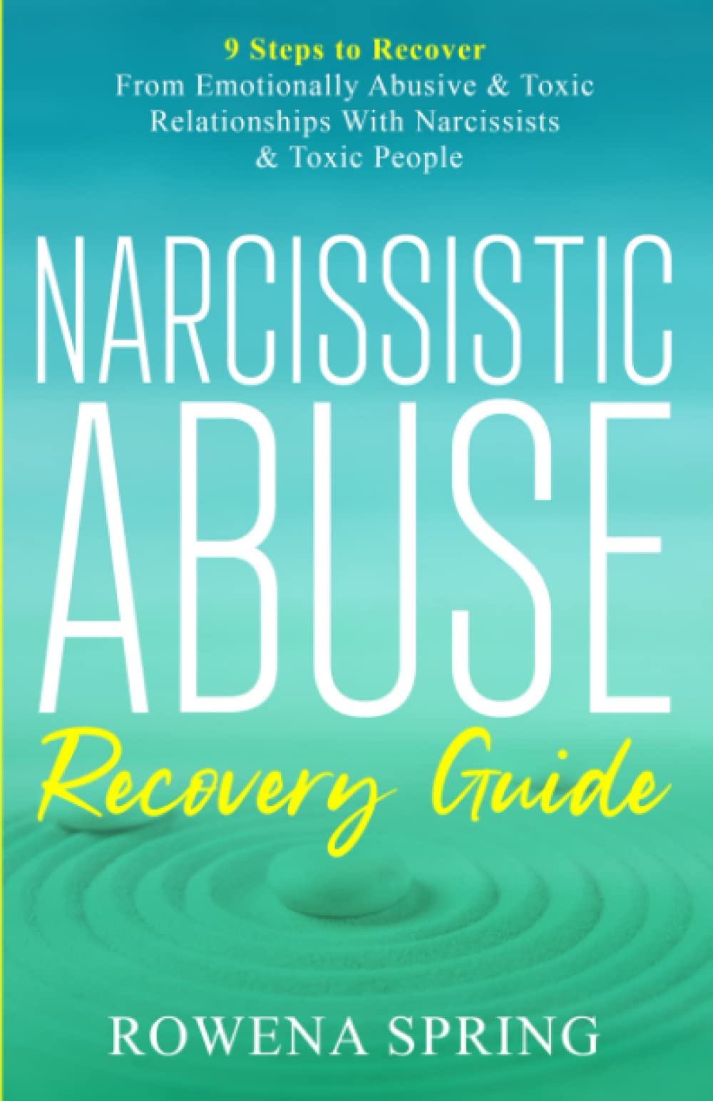 Narcissistic Abuse Recovery Guide: 9 Steps To Recover From Emotionally Abusive & Toxic Relationships With Narcissists & Toxic People book