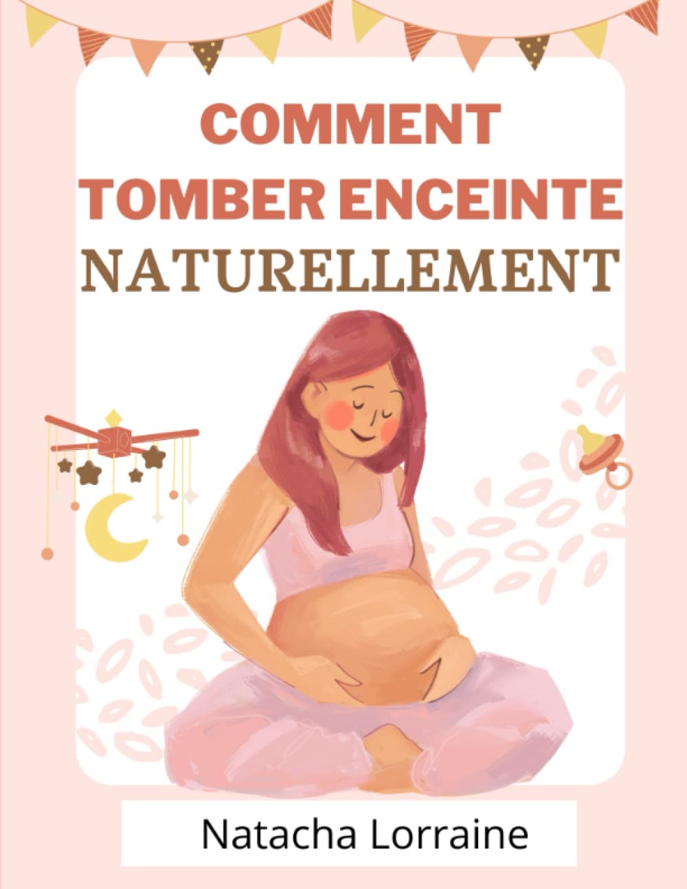 Comment tomber enceinte naturellement: Les méthodes naturelles pour booster sa fertilité quand bébé se fait attendre Health, Nutrition & Fitness