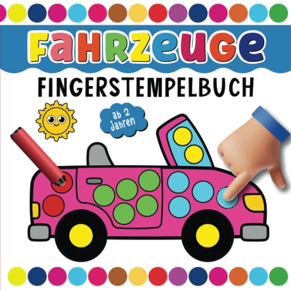 Fahrzeuge Fingerstempelbuch für Kinder Ab 2 Jahren: Entdecken Sie die Welt der Fahrzeuge (Bagger, Flugzeuge, Autos, Transportfahrzeuge, Lastwagen und ... Bastelbuch für Jungen und Mädchen Non-fiction