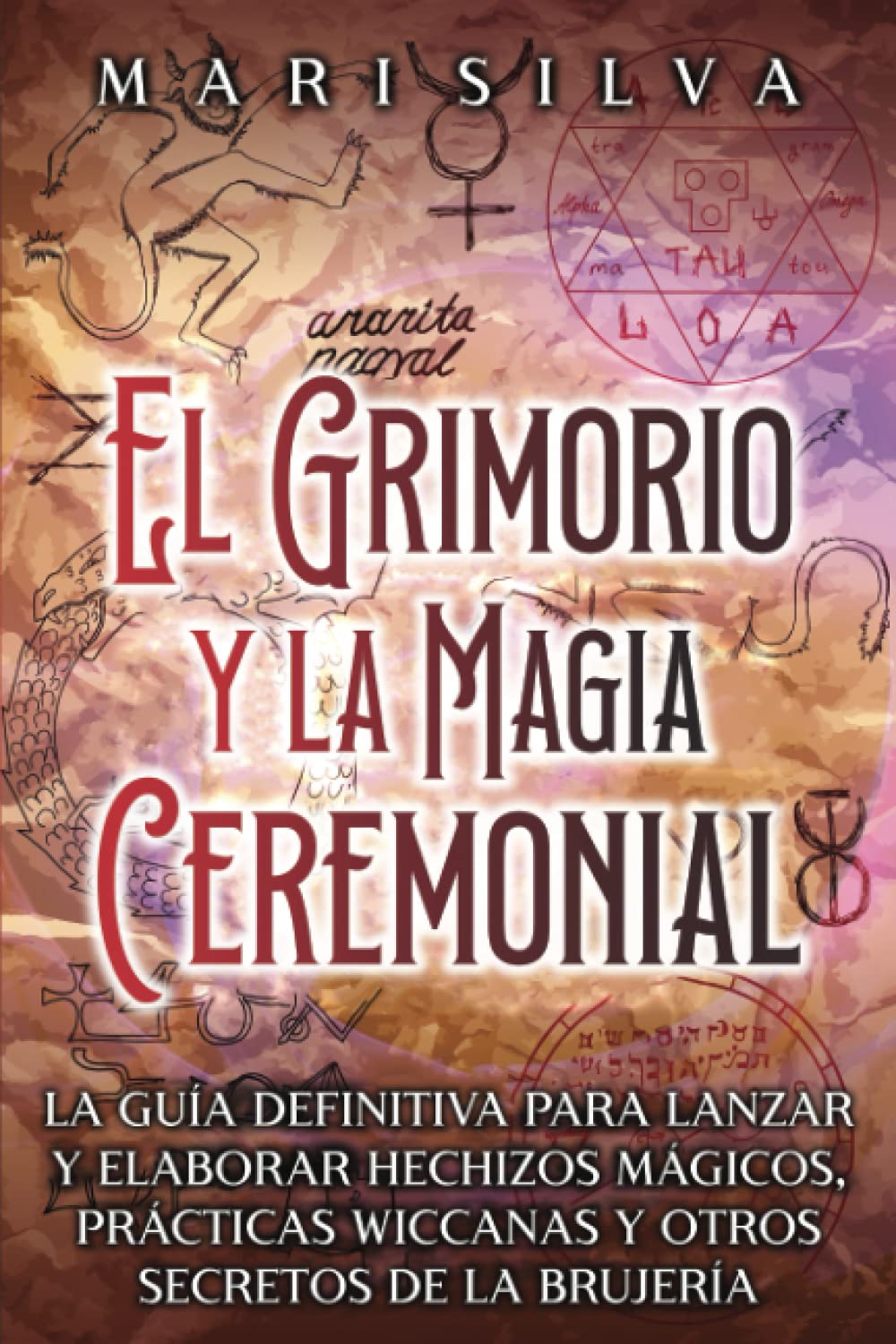 El Grimorio y la Magia Ceremonial: La guía definitiva para lanzar y elaborar hechizos mágicos, prácticas wiccanas y otros secretos de la brujería book