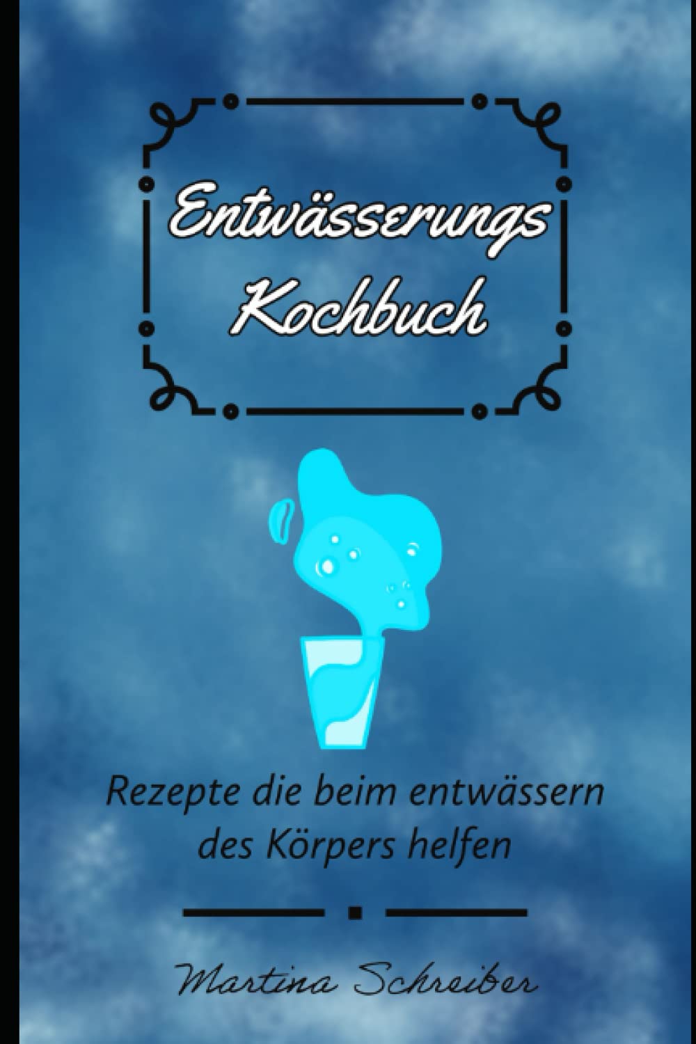 Entwässerung leicht gemacht: Das ultimative Kochbuch für eine gesunde Entwässerung des Körpers Non-fiction