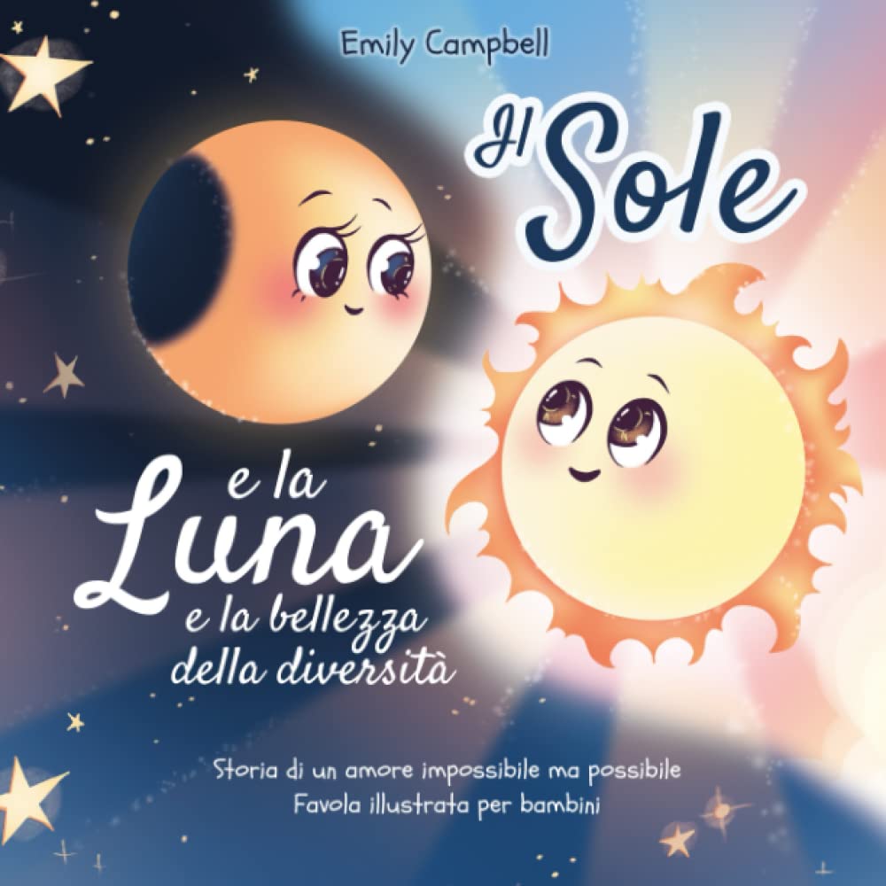 Il Sole e la Luna e la bellezza della diversità: Storia di un amore impossibile ma possibile (Favola illustrata per bambini) Non-fiction