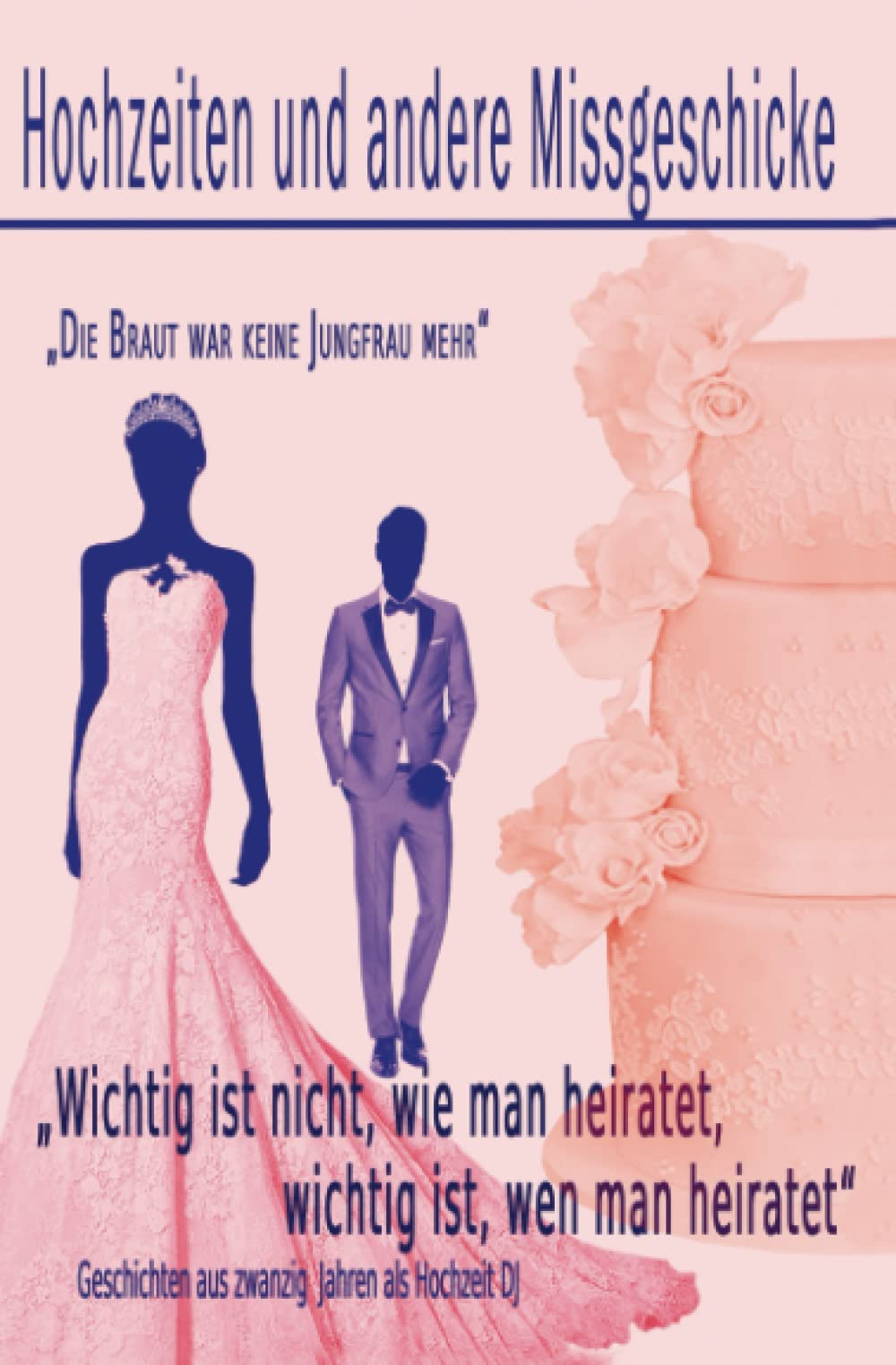Hochzeiten und andere Missgeschicke: Wichtig ist nicht wie man heiratet, wichtig ist, wen man heiratet. Contemporary literature Books
