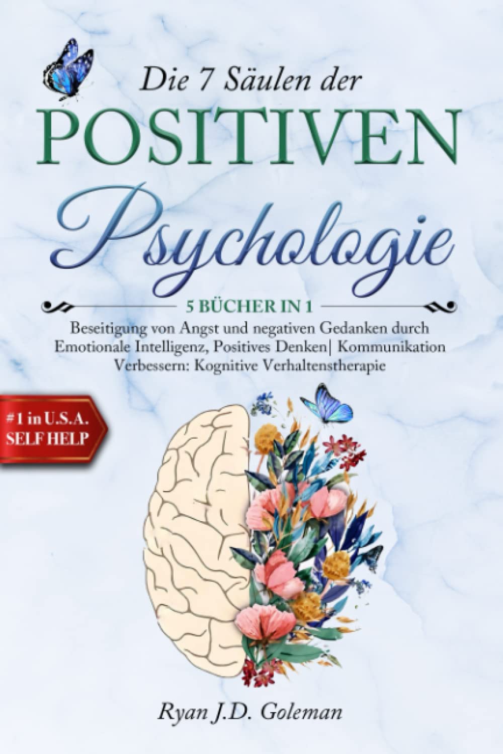 Die 7 Säulen der POSITIVEN PSYCHOLOGIE: 5 BÜCHER IN 1 Beseitigung von Angst & Negativen Gedanken durch Emotionale Intelligenz, Positives Denken| Kommunikation Verbessern: Kognitive Verhaltenstherapi Computer Science
