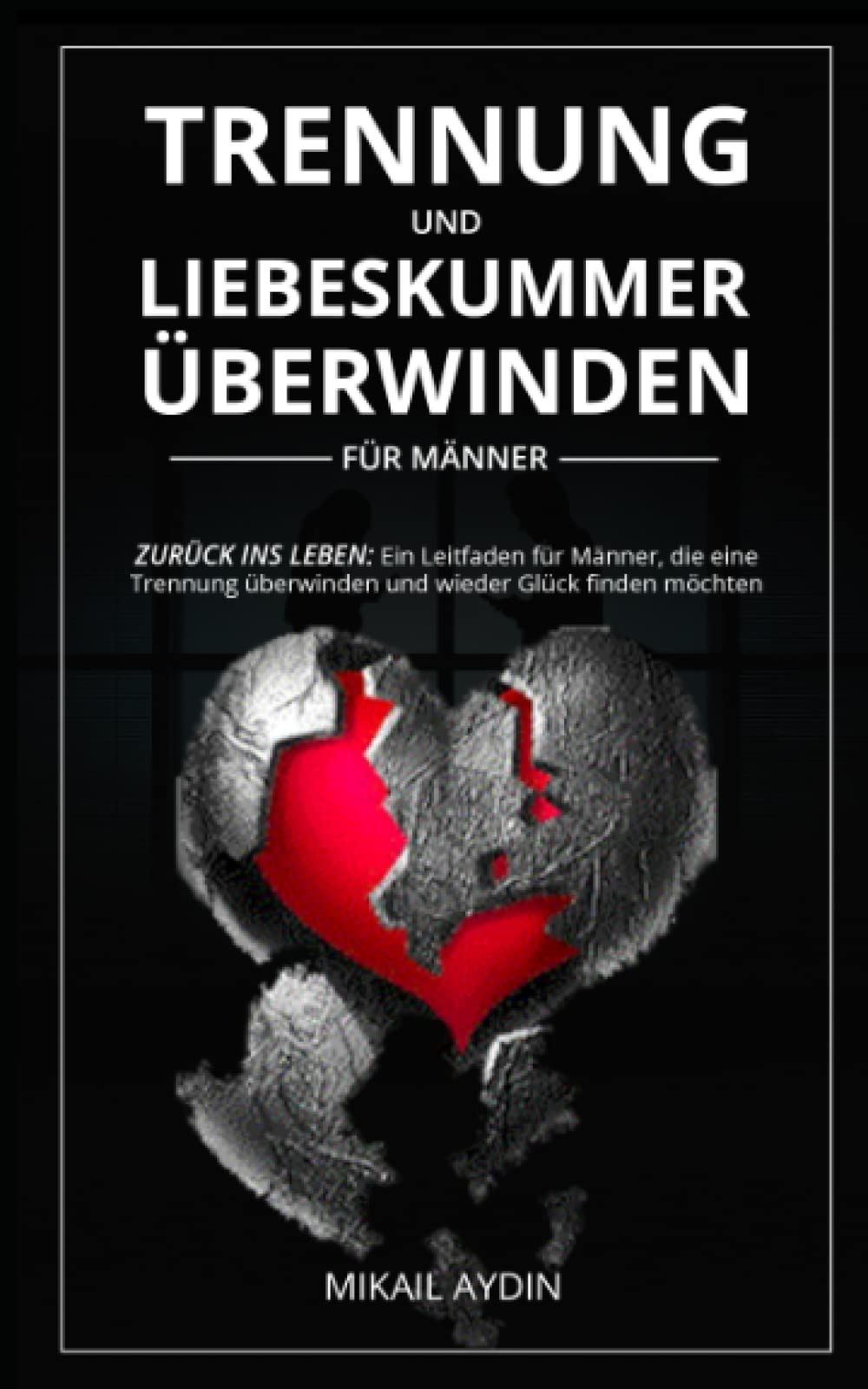 Wieder auf die Beine kommen: Trennung überwinden für Männer - Ein Männer-Ratgeber für den Neustart nach der Beziehung Parents & Children