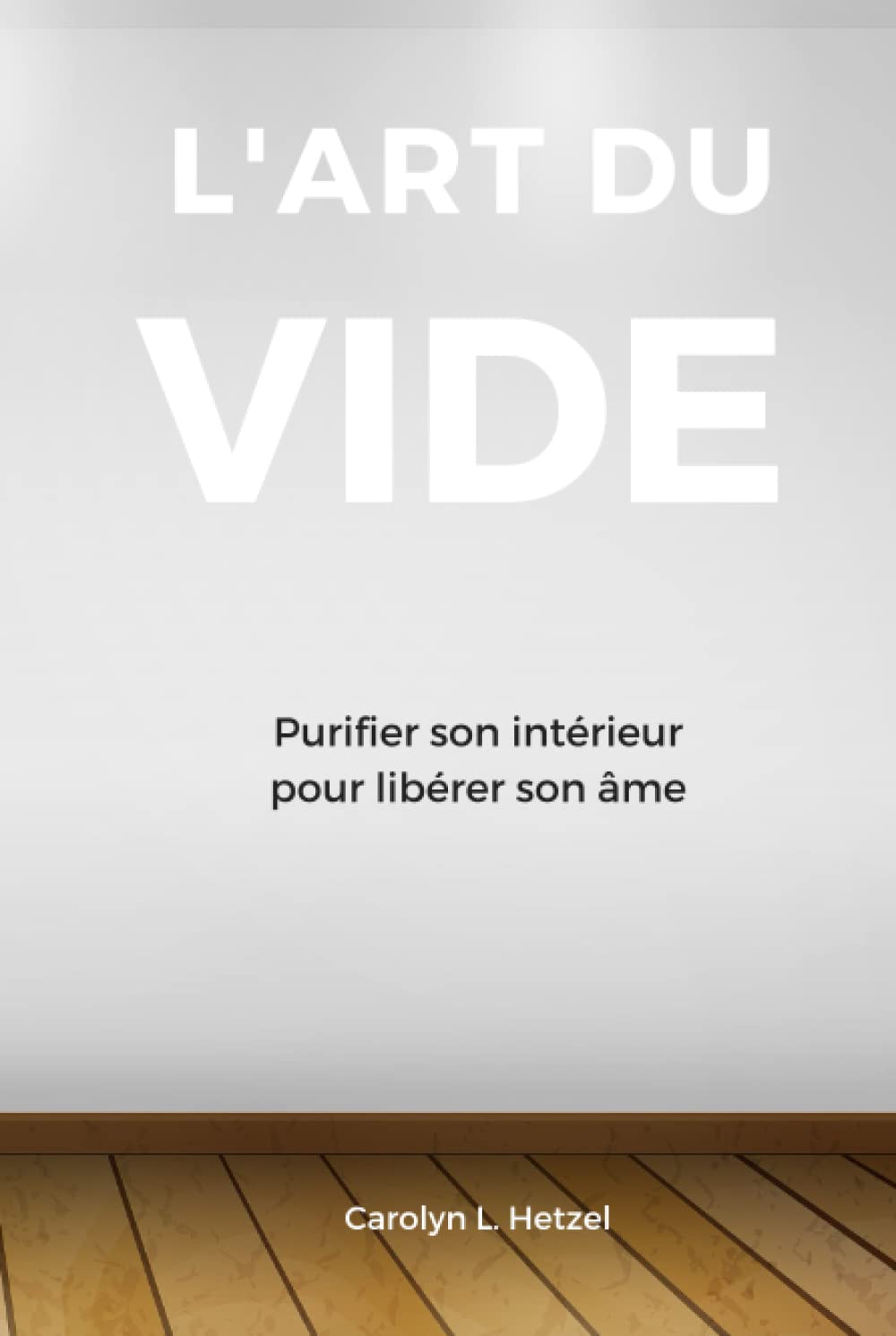 L'art du vide: Purifier son intérieur pour libérer son âme book
