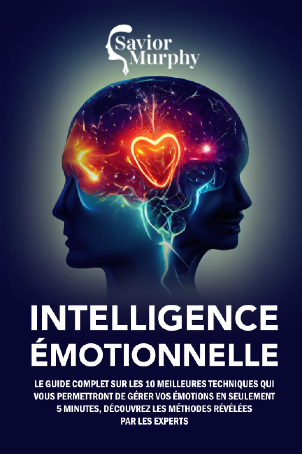 Intelligence Émotionnelle: Le guide complet sur les 10 meilleures techniques qui vous permettront de gérer vos émotions en seulement 5 minutes, découvrez les méthodes révélées par les experts Medicine
