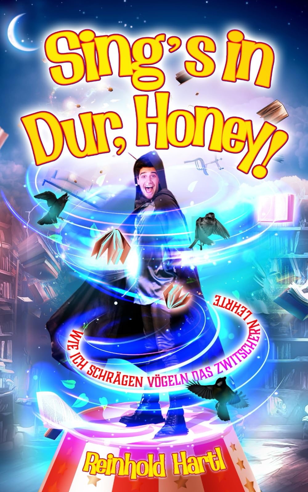 Sing's in Dur, Honey: Wie ich schrägen Vögeln das Zwitschern lehrte Humour & Satire