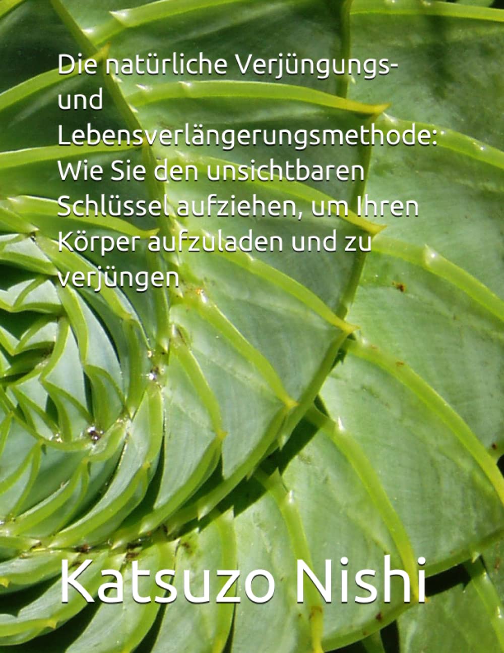 Die natürliche Verjüngungs- und Lebensverlängerungsmethode: Wie Sie den unsichtbaren Schlüssel aufziehen, um Ihren Körper aufzuladen und zu verjüngen Health, Nutrition & Fitness