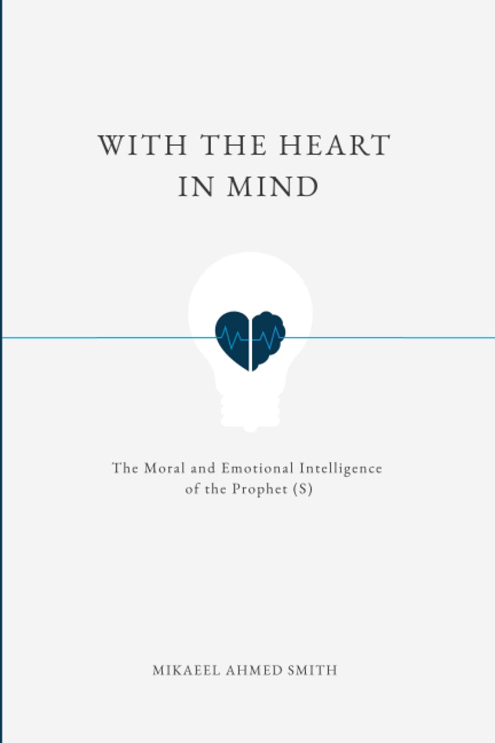 With The Heart In Mind: The Moral and Emotional Intelligence of the Prophet Muhammad Religion & Esotericism