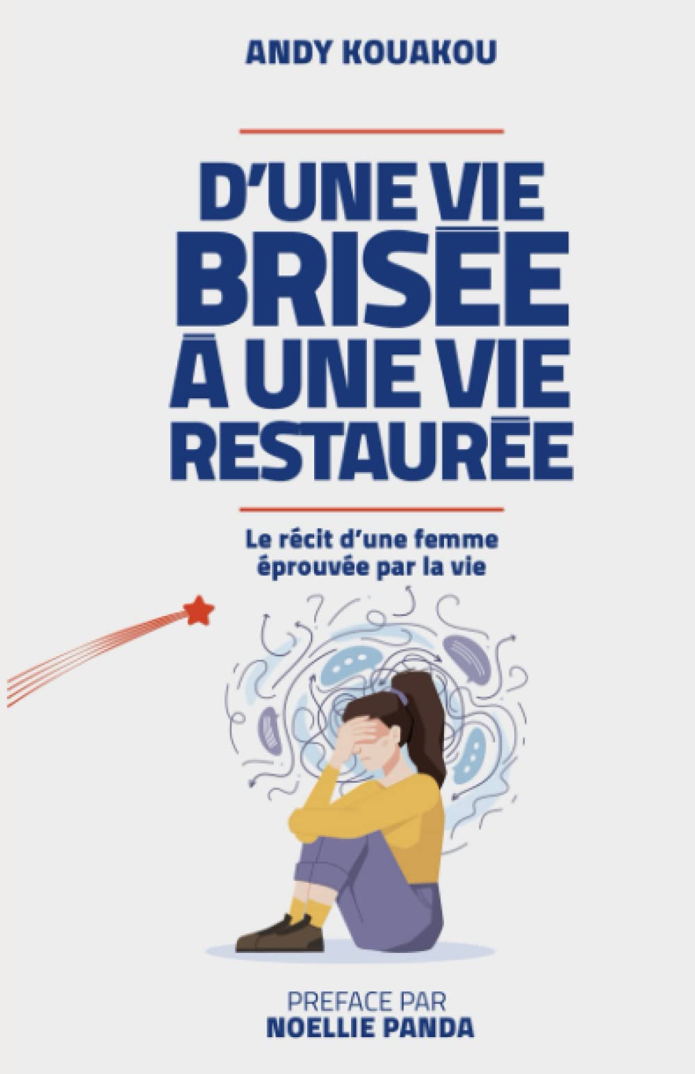 D'une vie brisée à une vie restaurée: Le récit d'une femme éprouvée par la vie book