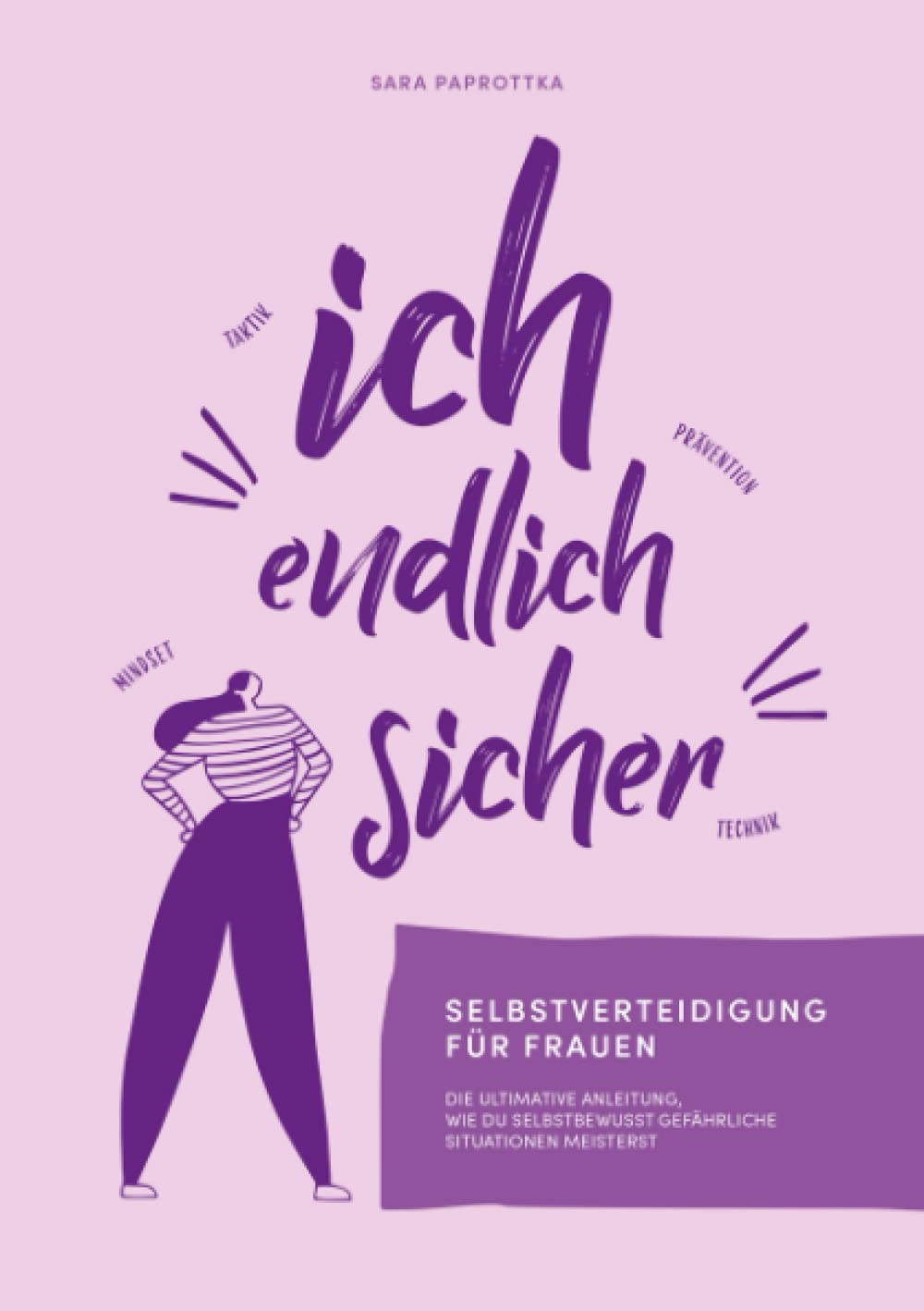 Ich, endlich sicher: Selbstverteidigung für Frauen - die ultimative Anleitung, wie du selbstbewusst gefährliche Situationen meisterst. Social Sciences