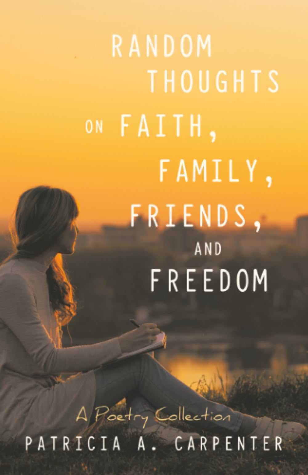 Random Thoughts on Faith,Family,Friends,and Freedom Poetry