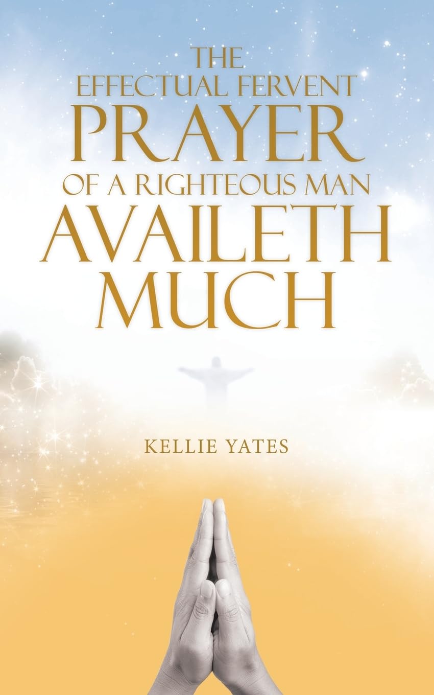 The Effectual Fervent Prayer of a Righteous Man Availeth Much Religion & Esotericism