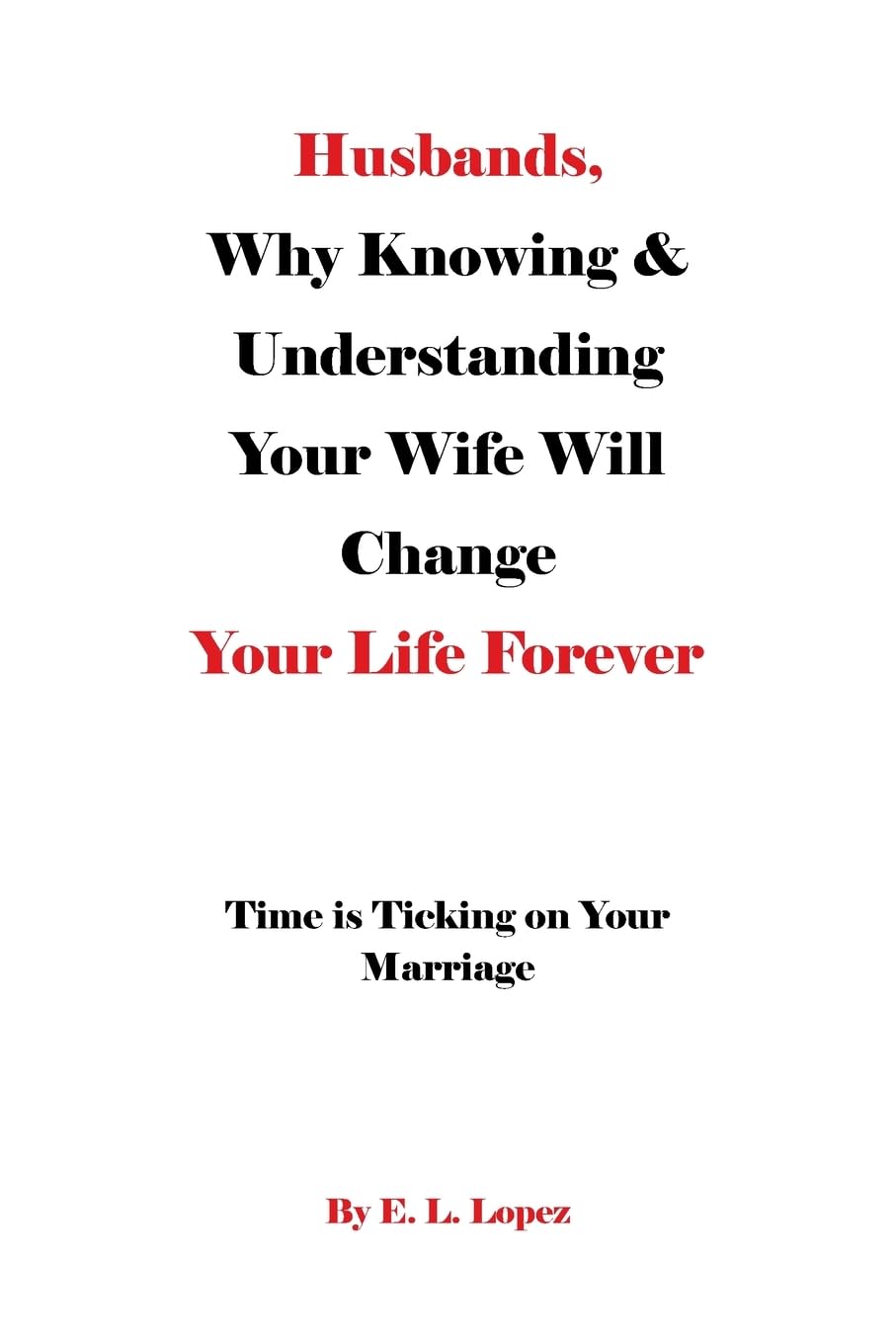 Husbands, Why Knowing & Understanding Your Wife Will Change Your Life Forever Partnership & Love