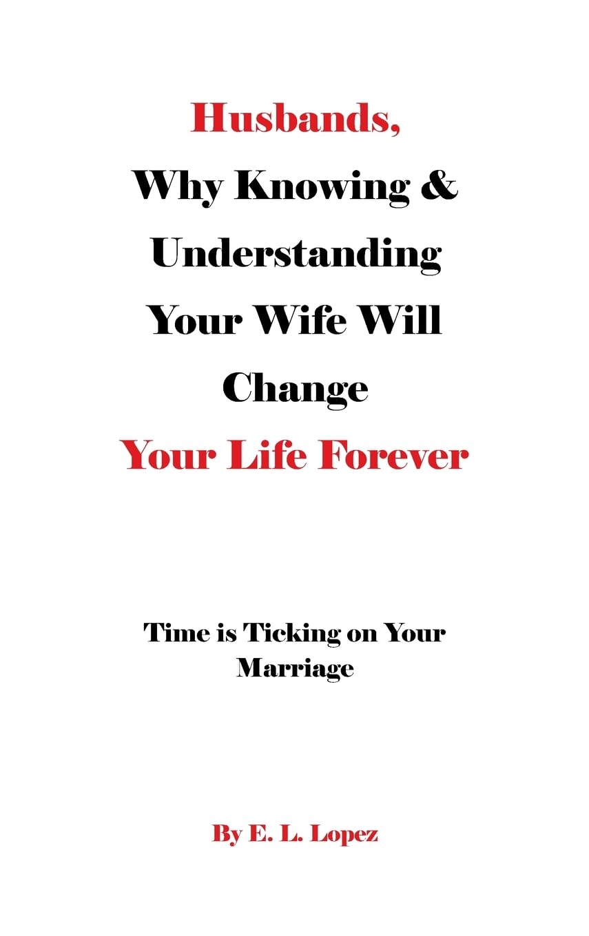 Husbands, Why Knowing & Understanding Your Wife Will Change Your Life Forever Partnership & Love