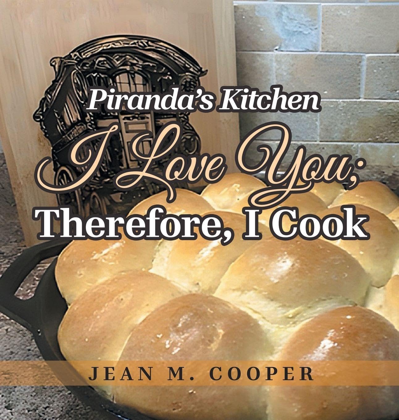 Piranda's Kitchen I Love You; Therefore, I Cook Leisure, Home & Garden