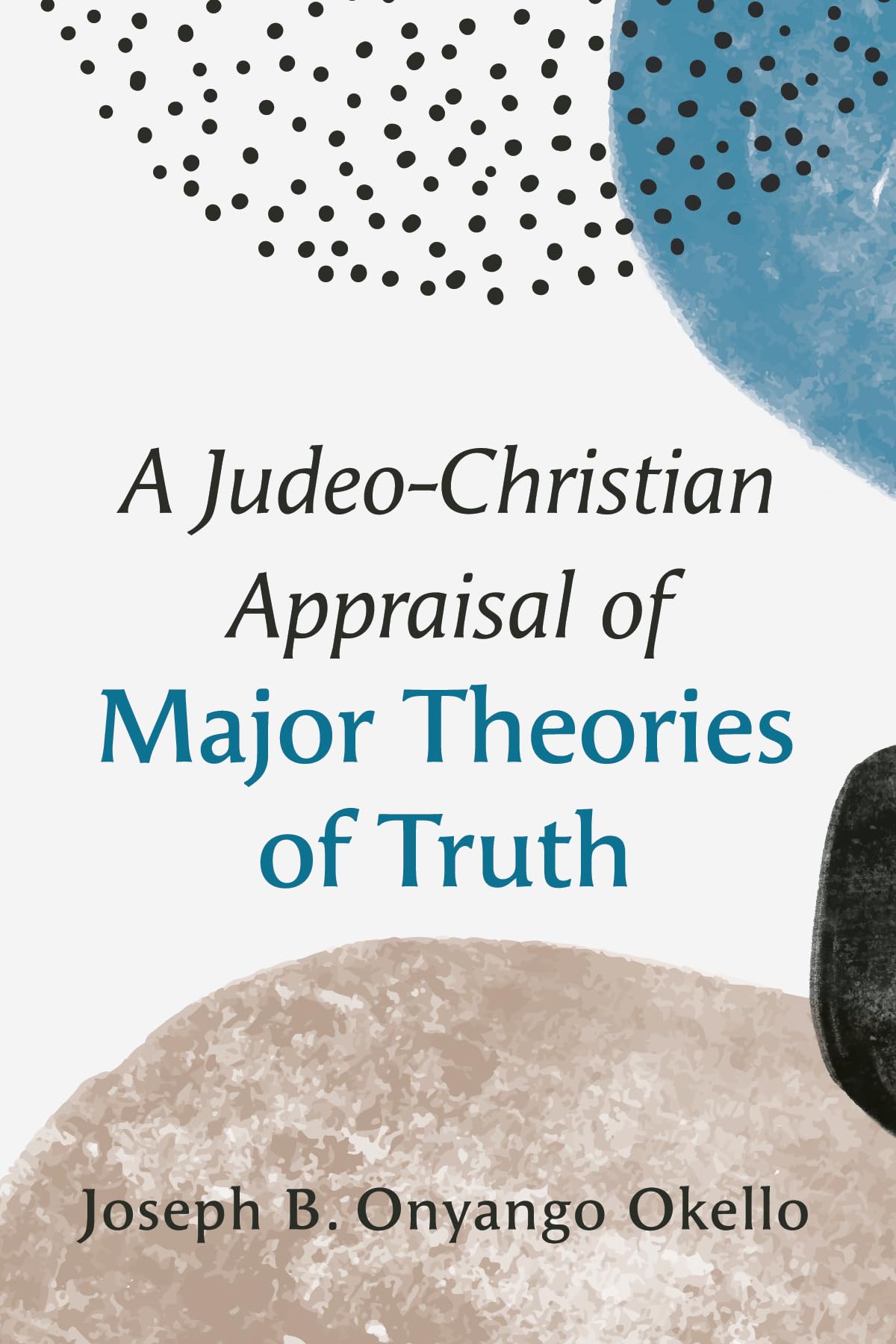 A Judeo-Christian Appraisal of Major Theories of Truth Philosophy