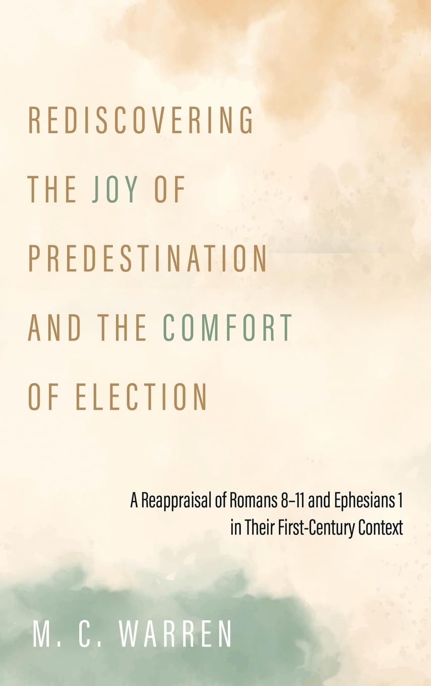 Rediscovering the Joy of Predestination and the Comfort of Election Religion & Esotericism