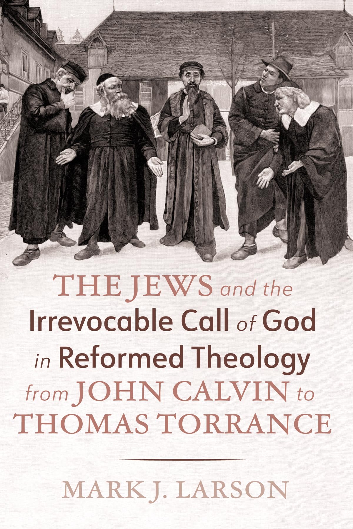 The Jews and the Irrevocable Call of God in Reformed Theology from John Calvin to Thomas Torrance Religion & Esotericism