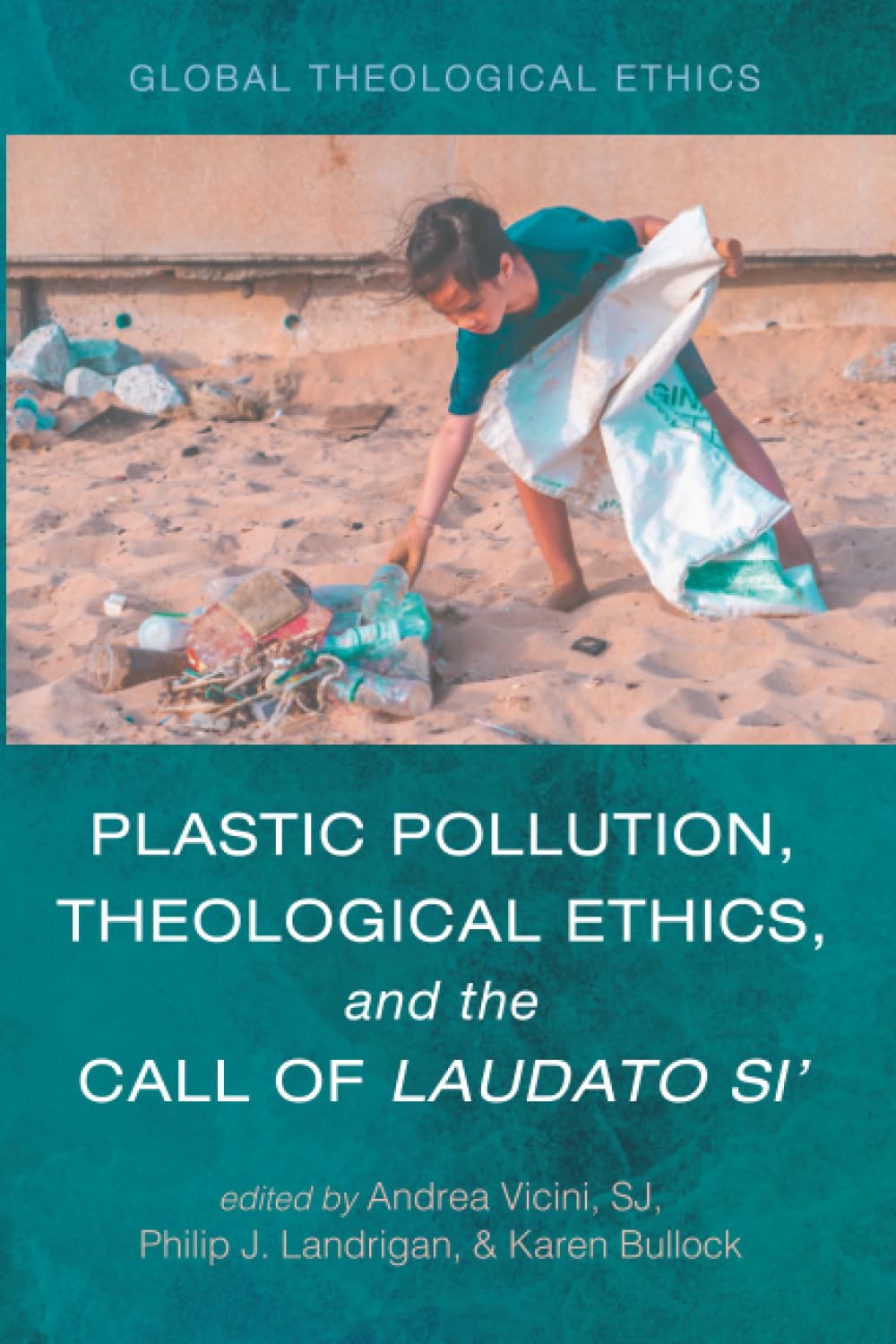 Plastic Pollution, Theological Ethics, and the Call of Laudato Si Religion & Esotericism