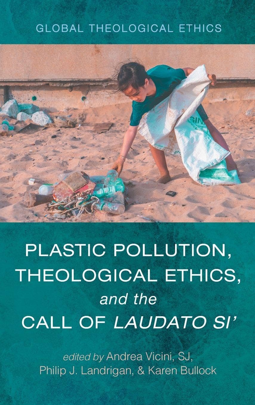 Plastic Pollution, Theological Ethics, and the Call of Laudato Si Religion & Esotericism