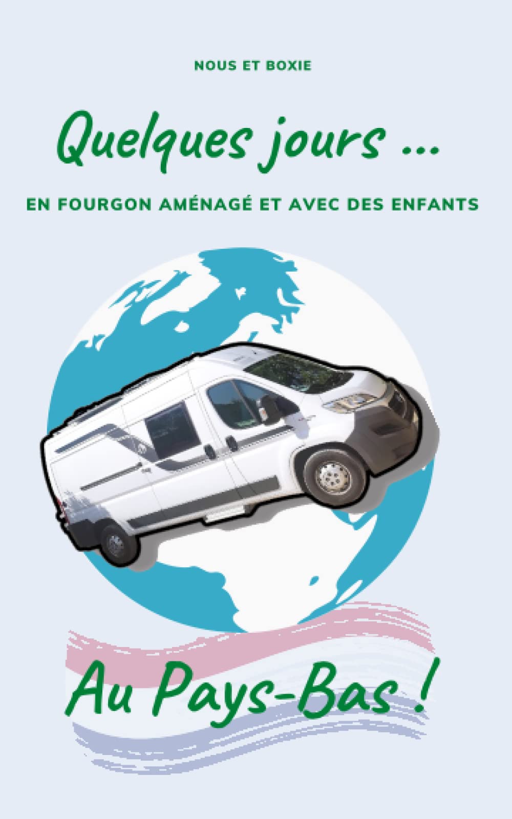 Quelques jours aux ... Pays-Bas: En van aménagé et avec des enfants book