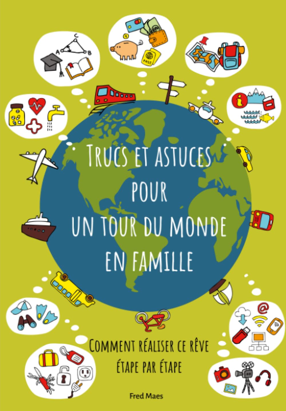 Trucs et Astuces pour un tour du monde en famille: Comment réaliser ce rêve étape par étape Travelogues
