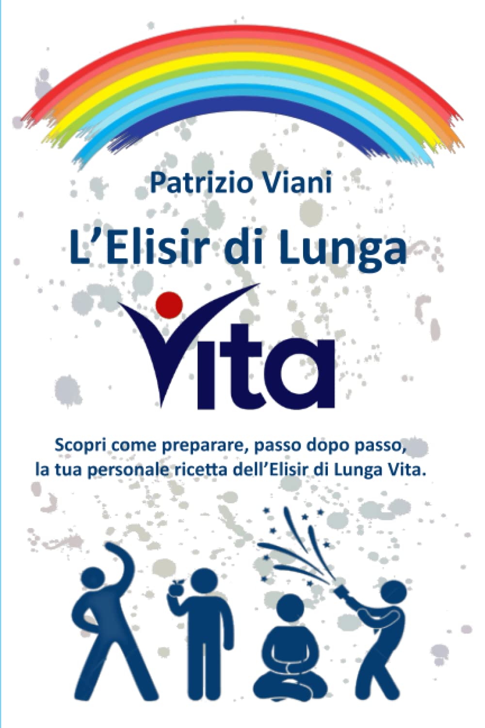 L'Elisir di Lunga Vita: Scopri come preparare, passo dopo passo, la tua personale ricetta dell’Elisir di Lunga Vita. book