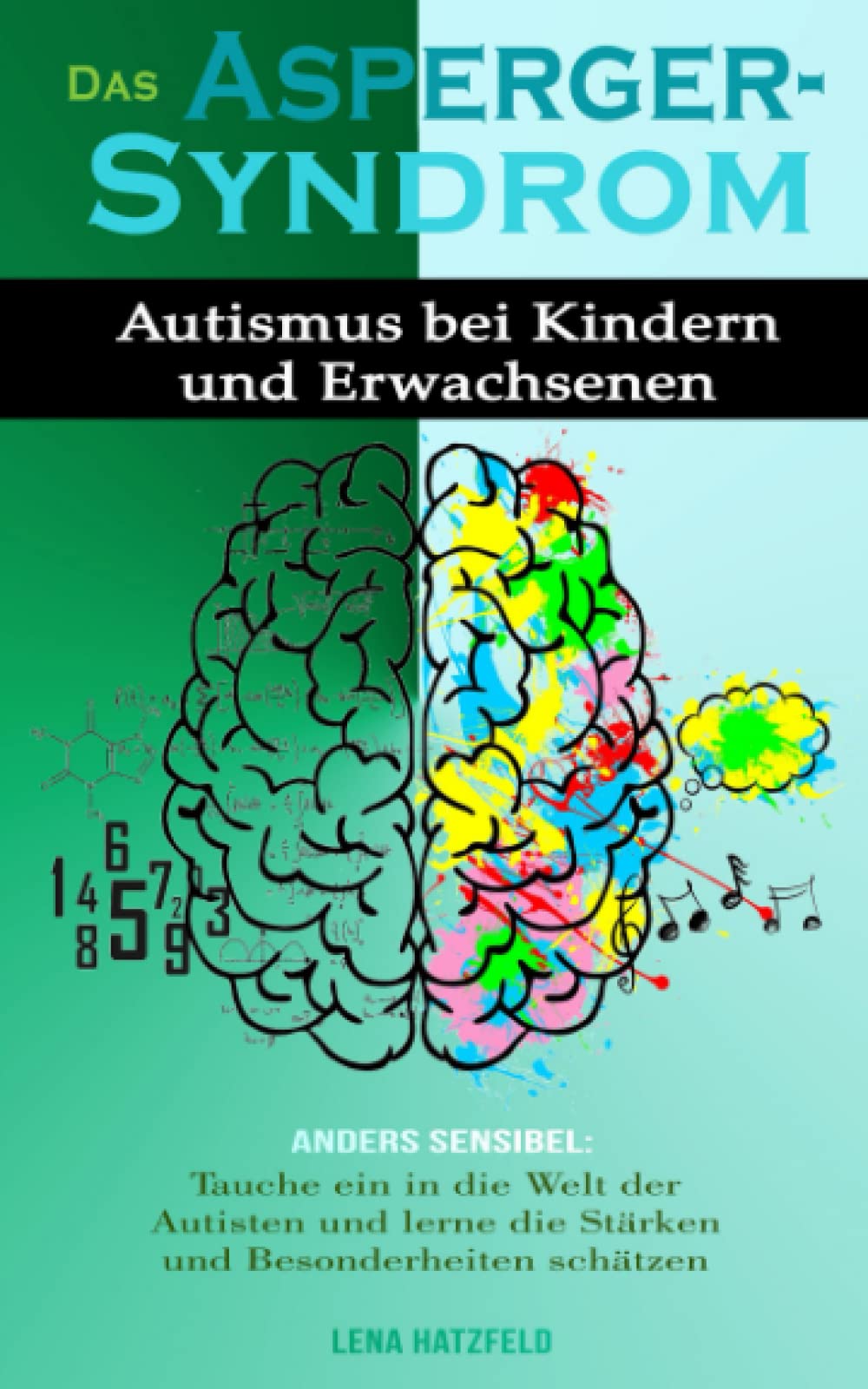 DAS ASPERGER-SYNDROM: Autismus bei Kindern und Erwachsenen. Anders sensibel: tauche ein in die Welt der Autisten und lerne die Stärken und Besonderheiten schätzen Psychology