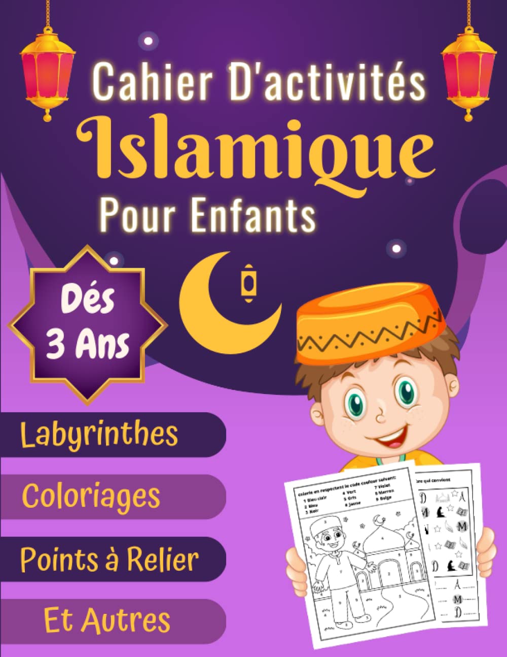 Cahier D'activités Islamique Pour Enfants dés 3 ans: Livre d’activités du Ramadan avec coloriages Pour Les Petits Musulmans : Colorier Par Numéro, ... le Mois Sacré - Idée Cadeau Aid el Fitr. Non-fiction