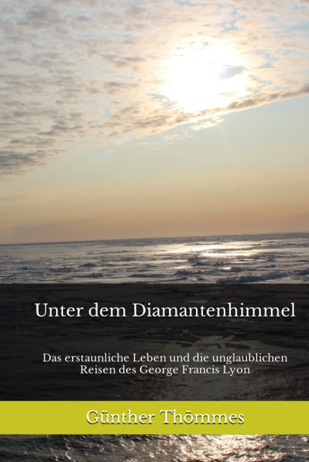 Unter dem Diamantenhimmel: Das erstaunliche Leben und die unglaublichen Reisen des George Francis Lyon Action & Adventure
