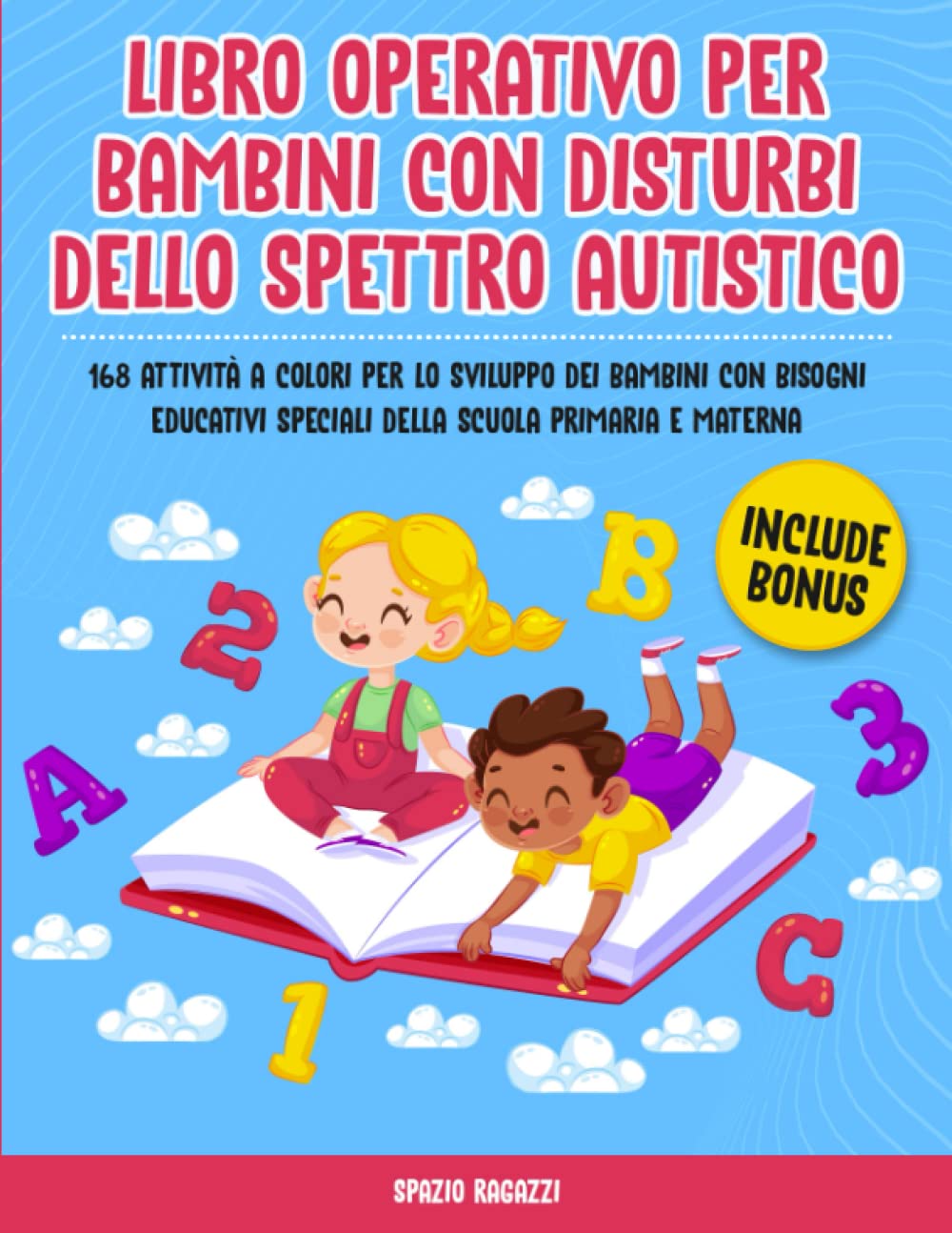 Libro Operativo per Bambini con Disturbi dello Spettro Autistico: 168 Attività a Colori per lo Sviluppo dei Bambini con Bisogni Educativi Speciali della Scuola Primaria e Materna | Include Bonus Learning & Reference